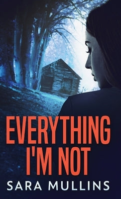 Everything I'm Not by Mullins, Sara