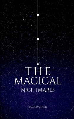 The Magical Nightmares by Jack Parker
