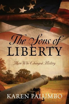 The Sons of Liberty: Men Who Changed History by Palumbo, Karen