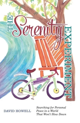 The Serenity Experiment: Searching for Personal Peace in a World That Won't Slow Down by Howell, David