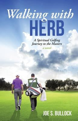 Walking with Herb: A Spiritual Golfing Journey to the Masters by Bullock, Joe S.