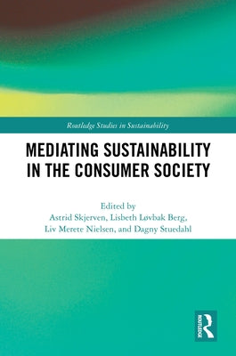 Mediating Sustainability in the Consumer Society by Skjerven, Astrid