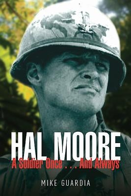 Hal Moore: A Soldier Once...and Always by Guardia, Mike