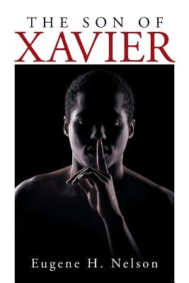 The Son of Xavier by Nelson, Eugene H.
