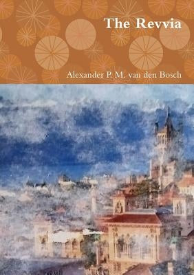 The Revvia by Van Den Bosch, Alexander P. M.