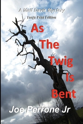 As The Twig Is Bent: Large Print by Perrone, Joe, Jr.