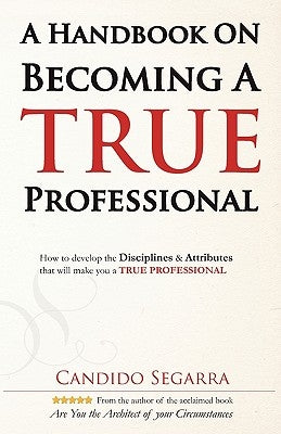 A Handbook on Becoming A True Professional by Segarra, Candido