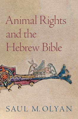 Animal Rights and the Hebrew Bible by Olyan, Saul M.