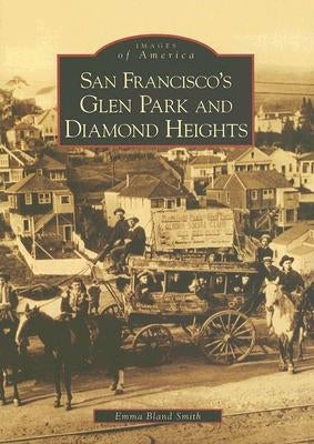 San Francisco's Glen Park and Diamond Heights by Bland Smith, Emma