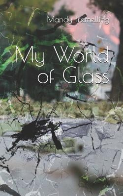 My World of Glass by Tremelling, Mandy