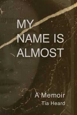 My Name Is Almost: A Memoir by Heard, Tia