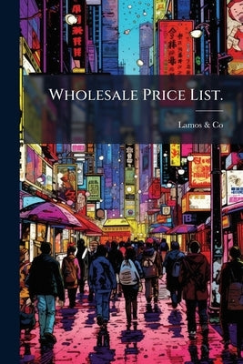 Wholesale Price List. by Lamos &. Co (Chicago, Ill ).