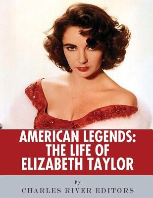American Legends: The Life of Elizabeth Taylor by Charles River