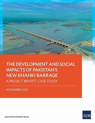 The Development and Social Impacts of Pakistan's New Khanki Barrage: A Project Benefit Case Study by Asian Development Bank
