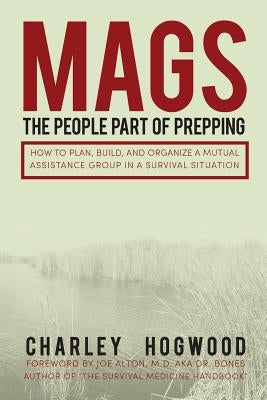 Mags: The People Part of Prepping: How to Plan, Build, and Organize a Mutual Assistance Group in a Survival Situation by Hernandez, Amarilis