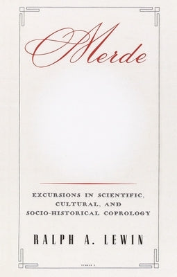 Merde: Excursions in Scientific, Cultural, and Socio-Historical Coprology by Lewin, Ralph a.