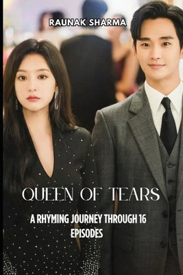 Queen of tears: A Rhyming Journey Through 16 Episodes by Sharma, Raunak