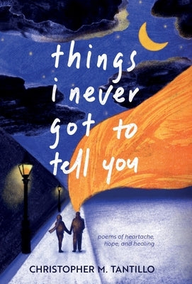 things i never got to tell you by Tantillo, Christopher M.