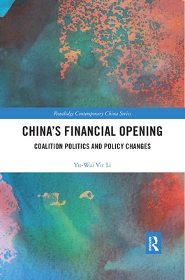 China's Financial Opening: Coalition Politics and Policy Changes by Li, Yu Wai Vic