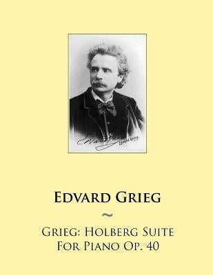 Grieg: Holberg Suite For Piano Op. 40 by Samwise Publishing