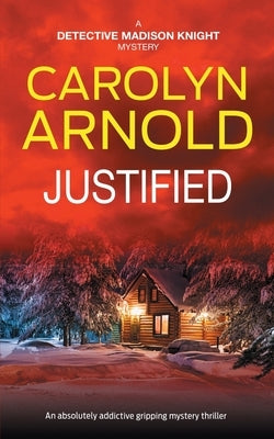 Justified: An absolutely addictive gripping mystery thriller by Arnold, Carolyn