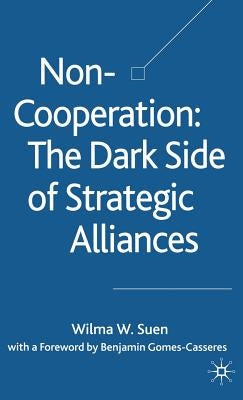 Non-Cooperation -- The Dark Side of Strategic Alliances by Suen, W.