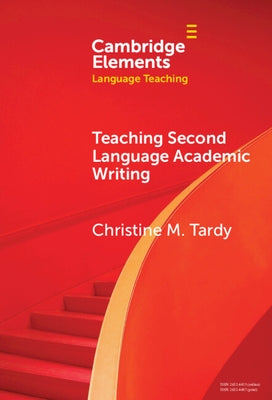 Teaching Second Language Academic Writing by Tardy, Christine M.