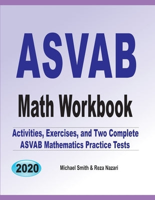 ASVAB Math Workbook: Activities, Exercises, and Two Complete ASVAB Mathematics Practice Tests by Smith, Michael