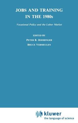 Jobs and Training in the 1980s: Vocational Policy and the Labor Market by Doeringer, P. B.