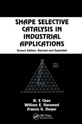 Shape Selective Catalysis in Industrial Applications, Second Edition, by Chen, N. y.