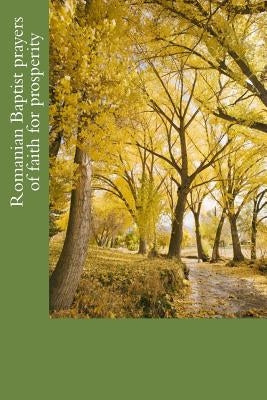 Romanian Baptist prayers of faith for prosperity by B, A.