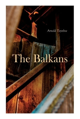 The Balkans by Toynbee, Arnold