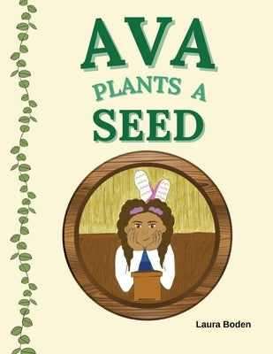Ava Plants a Seed by Boden, Laura