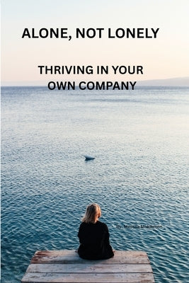 Alone, Not Lonely: Thriving in Your Own Company by Middleton, Melissa