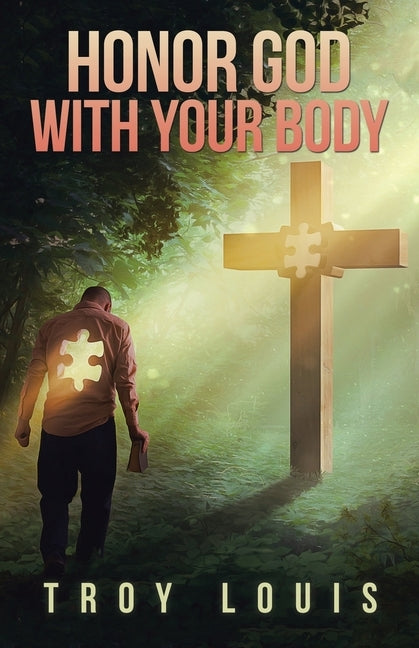 Honor God with Your Body by Louis, Troy