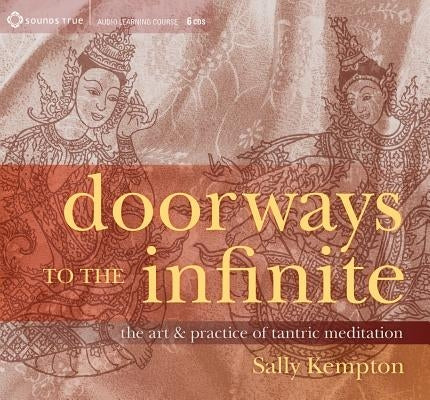 Doorways to the Infinite: The Art & Practice of Tantric Meditation by Kempton, Sally