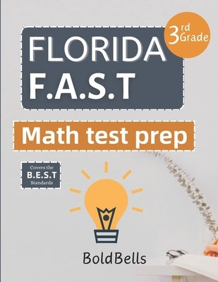 Florida FAST Test Prep Math Grade 3: Essential Mathematics Practice Test Prep for Florida Assessment of Student Thinking (FAST) 3rd grade by Bells, Bold