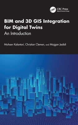 Bim and 3D GIS Integration for Digital Twins: An Introduction by Kalantari, Mohsen