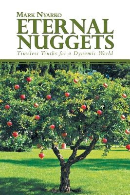Eternal Nuggets: Timeless Truths for a Dynamic World by Nyarko, Mark
