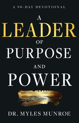 A Leader of Purpose and Power: A 90-Day Devotional by Munroe, Myles