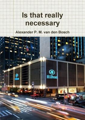 Is that really necessary by Van Den Bosch, Alexander P. M.