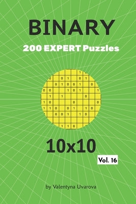 Binary: 200 Expert Puzzles 10x10 vol. 16 by Uvarova, Valentyna