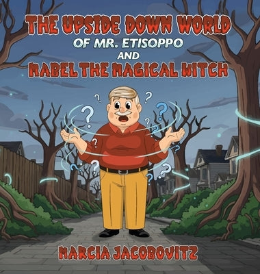 The Upside Down World of Mr. Etisoppo: And Mabel The Magical Witch by Jacobovitz, Marcia