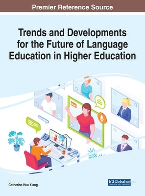 Trends and Developments for the Future of Language Education in Higher Education by Xiang, Catherine Hua