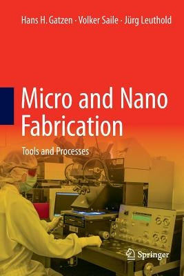 Micro and Nano Fabrication: Tools and Processes by Gatzen, Hans H.