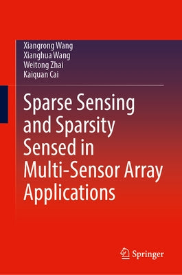 Sparse Sensing and Sparsity Sensed in Multi-Sensor Array Applications by Wang, Xiangrong