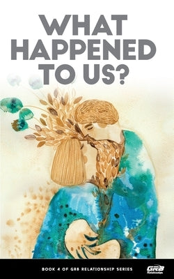 What Happened to Us? by GR8 Relationships