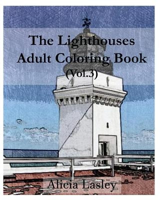 The Lighthouses: Adult Coloring Book, Volume 3: Lighthouse Sketches for Coloring by Lasley, Alicia