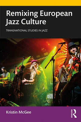 Remixing European Jazz Culture by McGee, Kristin