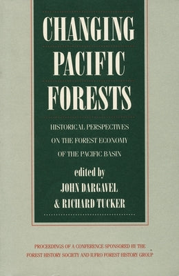 Changing Pacific Forests: Historical Perspectives on the Pacific Basin Forest Economy by Tucker, Richard P.
